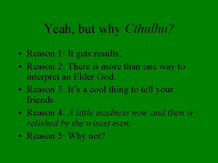 Yeah, but why Cthulhu? • Reason 1: It gets results. • Reason 2: There