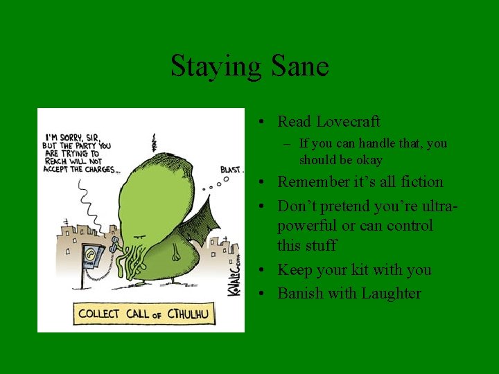 Staying Sane • Read Lovecraft – If you can handle that, you should be