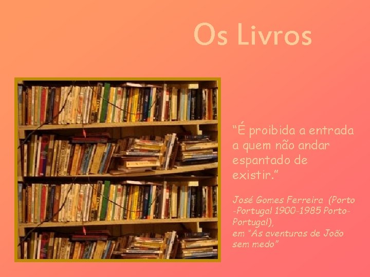 Os Livros “É proibida a entrada a quem não andar espantado de existir. ”