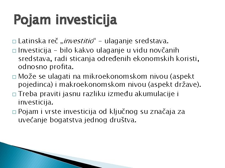 Pojam investicija Latinska reč „investitio“ - ulaganje sredstava. � Investicija - bilo kakvo ulaganje Pojam investicija Latinska reč „investitio“ - ulaganje sredstava. � Investicija - bilo kakvo ulaganje