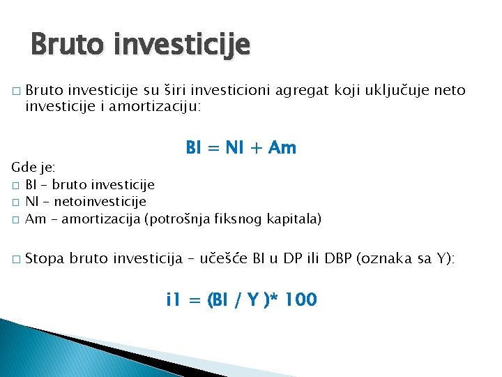 Bruto investicije � Bruto investicije su širi investicioni agregat koji uključuje neto investicije i Bruto investicije � Bruto investicije su širi investicioni agregat koji uključuje neto investicije i