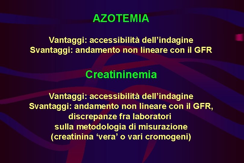 AZOTEMIA Vantaggi: accessibilità dell’indagine Svantaggi: andamento non lineare con il GFR Creatininemia Vantaggi: accessibilità