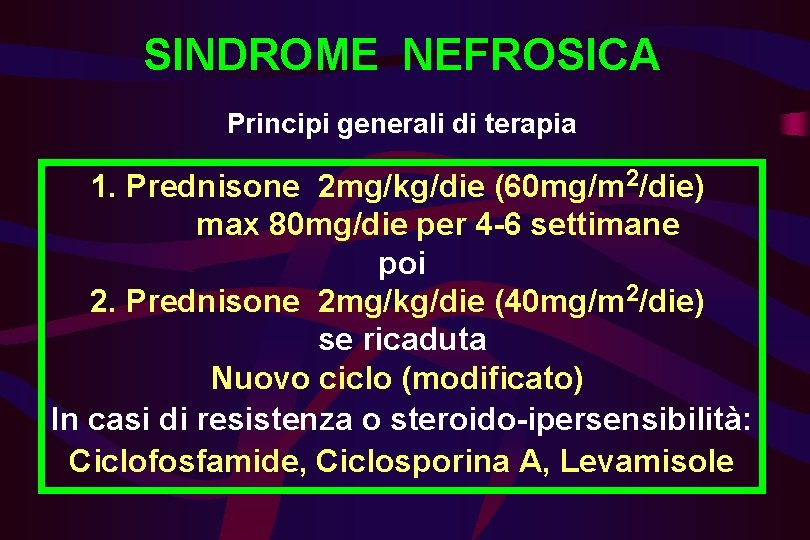 SINDROME NEFROSICA Principi generali di terapia 1. Prednisone 2 mg/kg/die (60 mg/m 2/die) max
