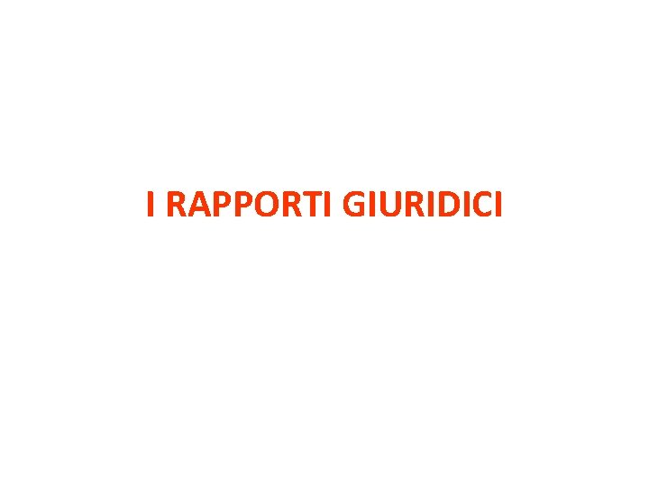 I RAPPORTI GIURIDICI 