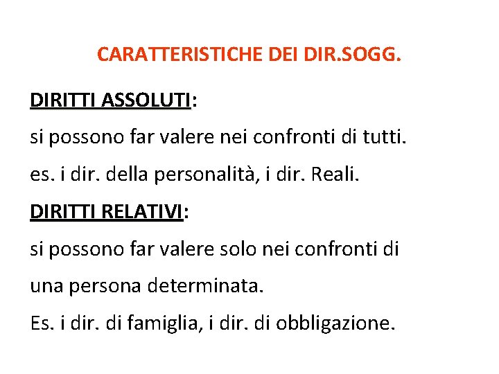 CARATTERISTICHE DEI DIR. SOGG. DIRITTI ASSOLUTI: ASSOLUTI si possono far valere nei confronti di