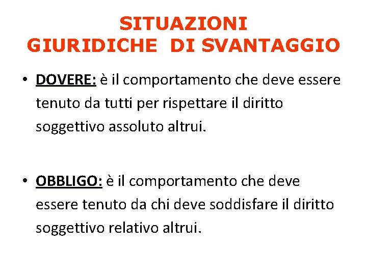 SITUAZIONI GIURIDICHE DI SVANTAGGIO • DOVERE: è il comportamento che deve essere tenuto da