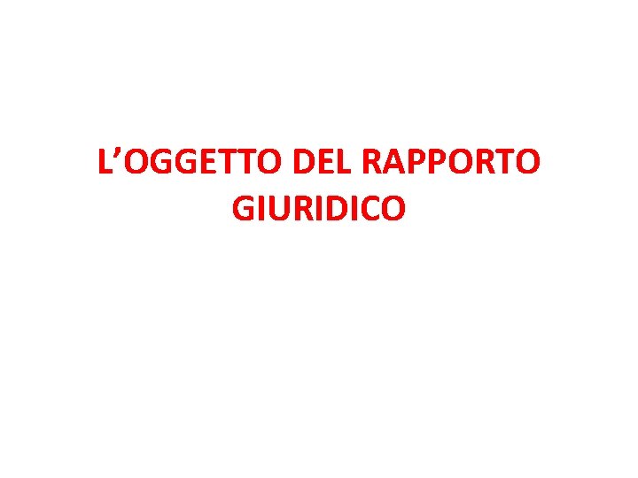 L’OGGETTO DEL RAPPORTO GIURIDICO 