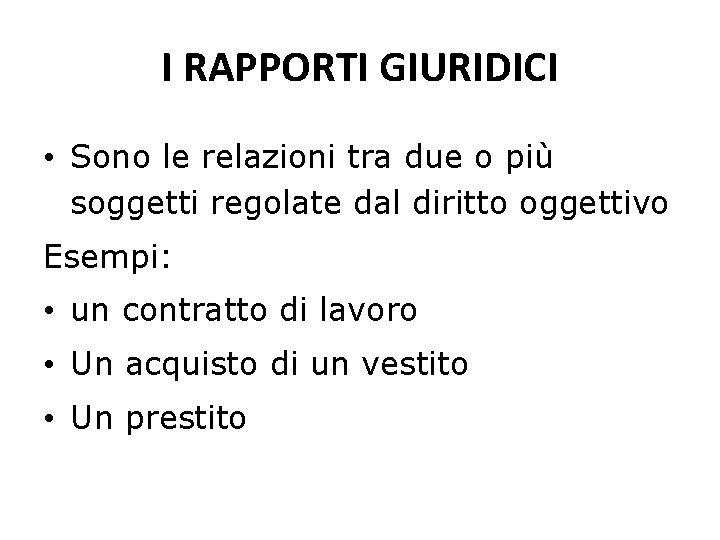 I RAPPORTI GIURIDICI • Sono le relazioni tra due o più soggetti regolate dal