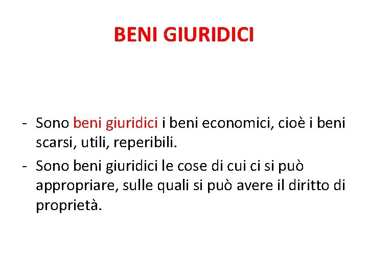 BENI GIURIDICI - Sono beni giuridici i beni economici, cioè i beni scarsi, utili,