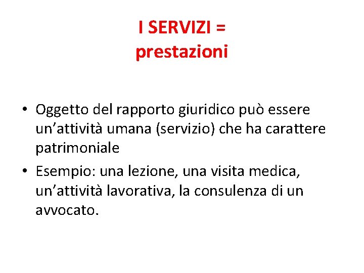 I SERVIZI = prestazioni • Oggetto del rapporto giuridico può essere un’attività umana (servizio)