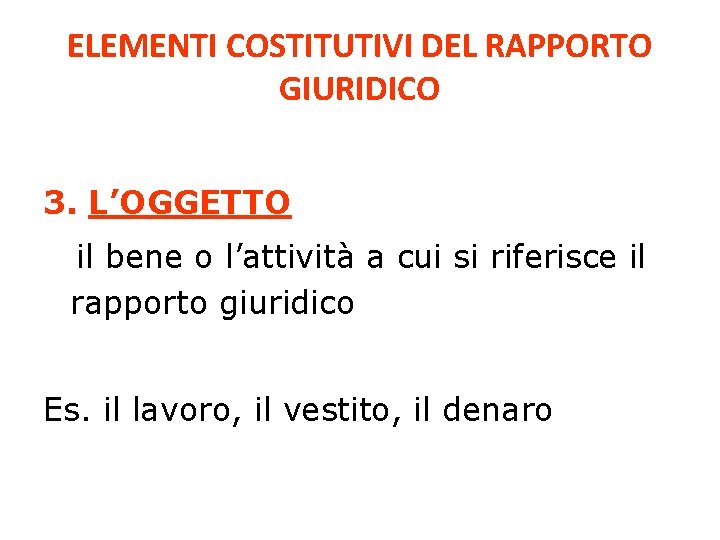 ELEMENTI COSTITUTIVI DEL RAPPORTO GIURIDICO 3. L’OGGETTO il bene o l’attività a cui si