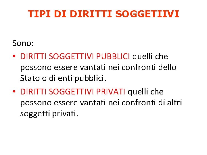 TIPI DI DIRITTI SOGGETIIVI Sono: • DIRITTI SOGGETTIVI PUBBLICI quelli che possono essere vantati