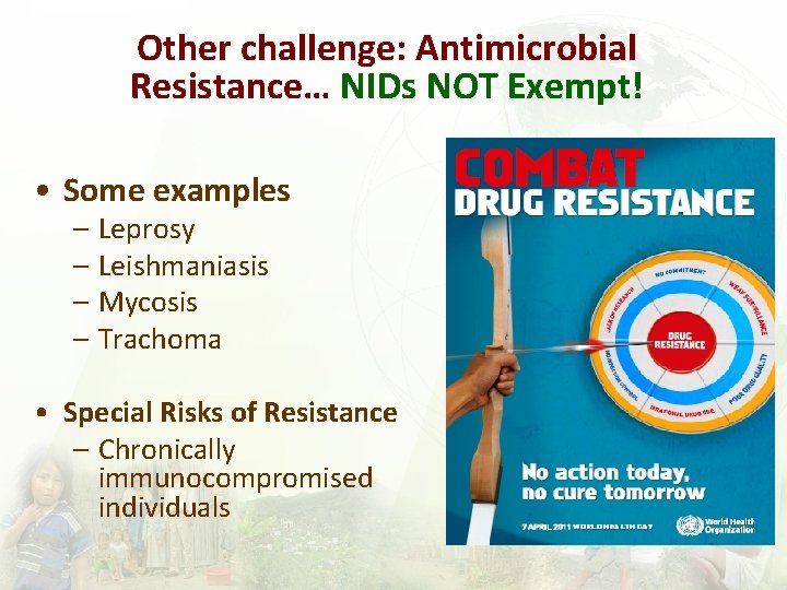 Other challenge: Antimicrobial Resistance… NIDs NOT Exempt! • Some examples – Leprosy – Leishmaniasis