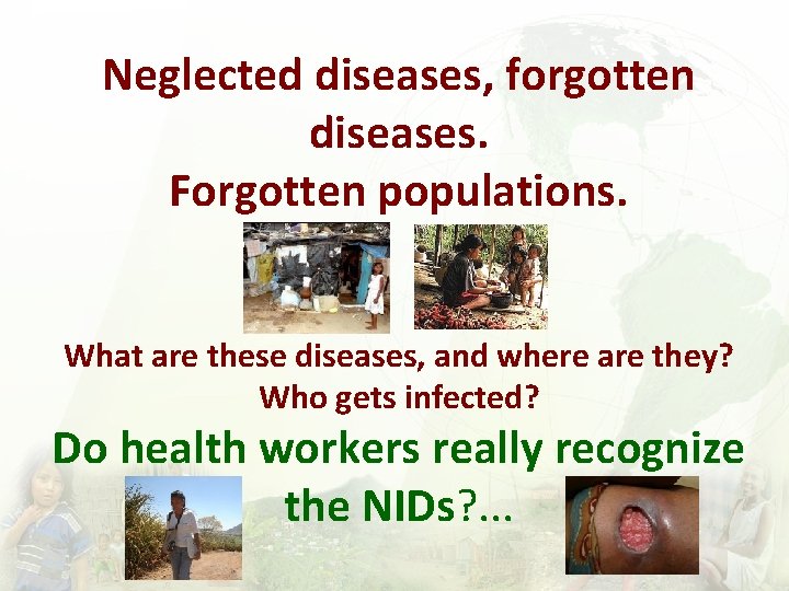 Neglected diseases, forgotten diseases. Forgotten populations. What are these diseases, and where are they?