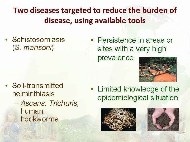 Two diseases targeted to reduce the burden of disease, using available tools • Schistosomiasis