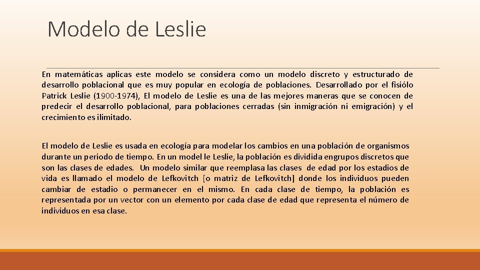 Modelo de Leslie En matemáticas aplicas este modelo se considera como un modelo discreto