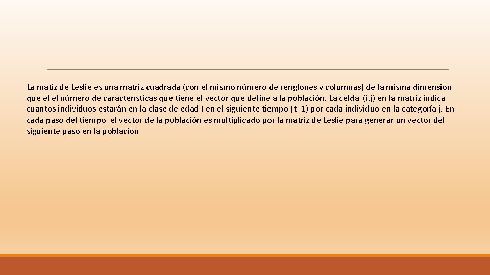 La matiz de Leslie es una matriz cuadrada (con el mismo número de renglones