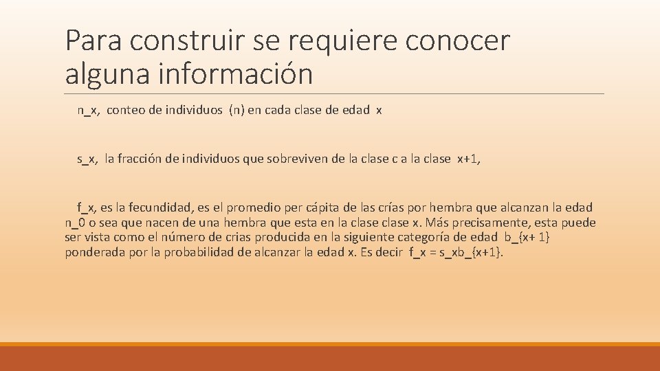 Para construir se requiere conocer alguna información n_x, conteo de individuos (n) en cada