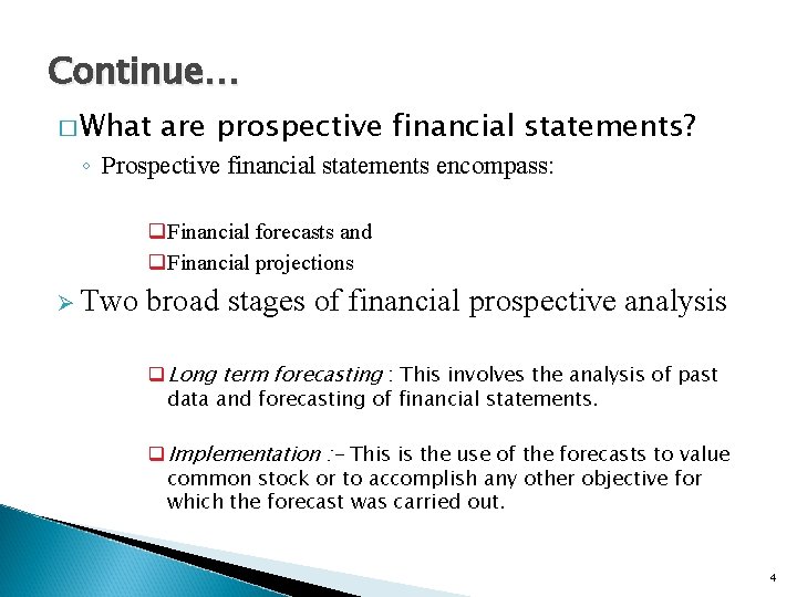 Continue… � What are prospective financial statements? ◦ Prospective financial statements encompass: q. Financial