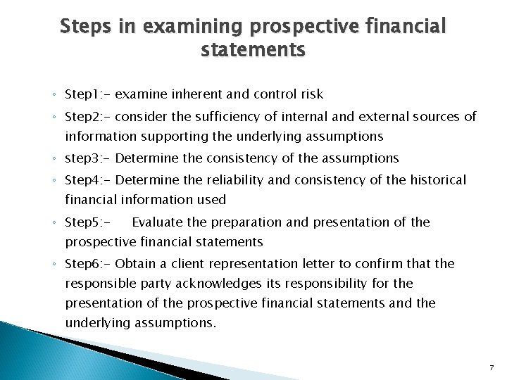 Steps in examining prospective financial statements ◦ Step 1: - examine inherent and control
