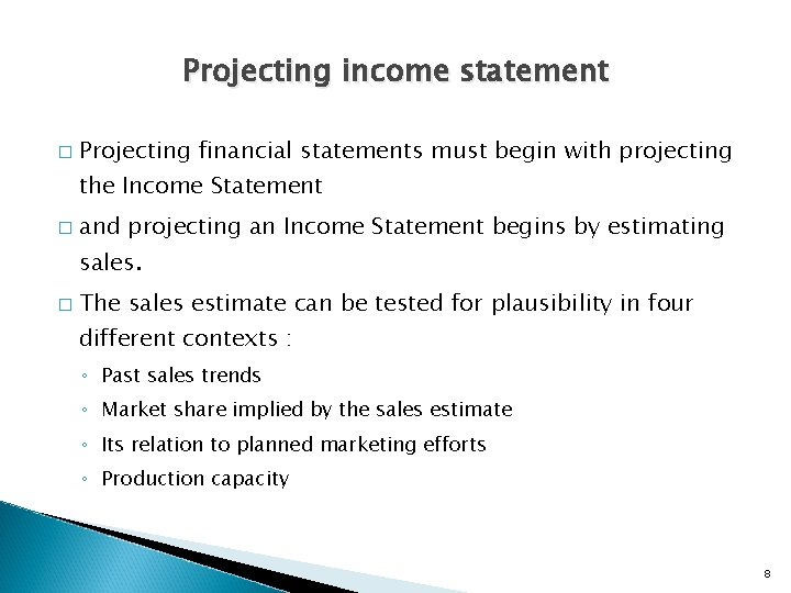 Projecting income statement � Projecting financial statements must begin with projecting the Income Statement