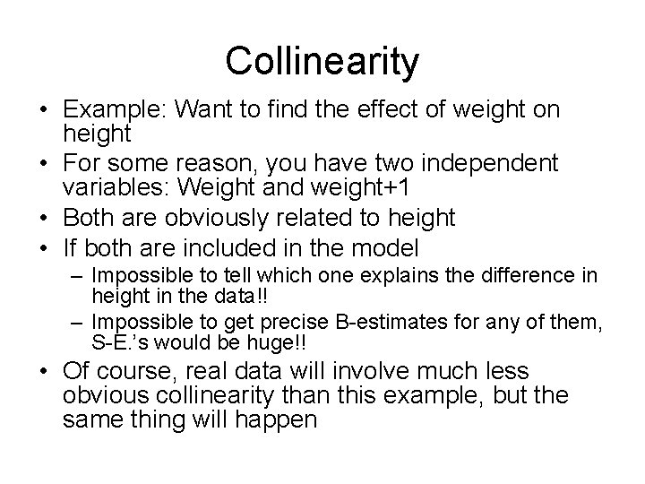 Collinearity • Example: Want to find the effect of weight on height • For