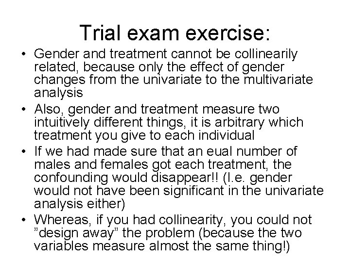 Trial exam exercise: • Gender and treatment cannot be collinearily related, because only the