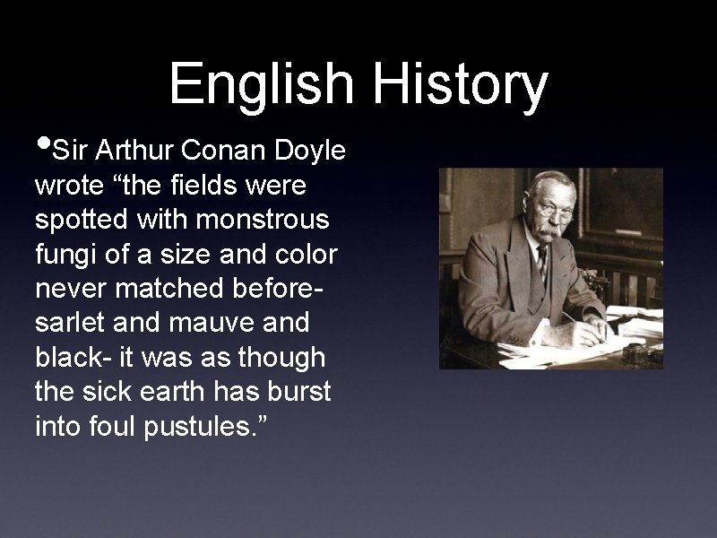 English History • Sir Arthur Conan Doyle wrote “the fields were spotted with monstrous