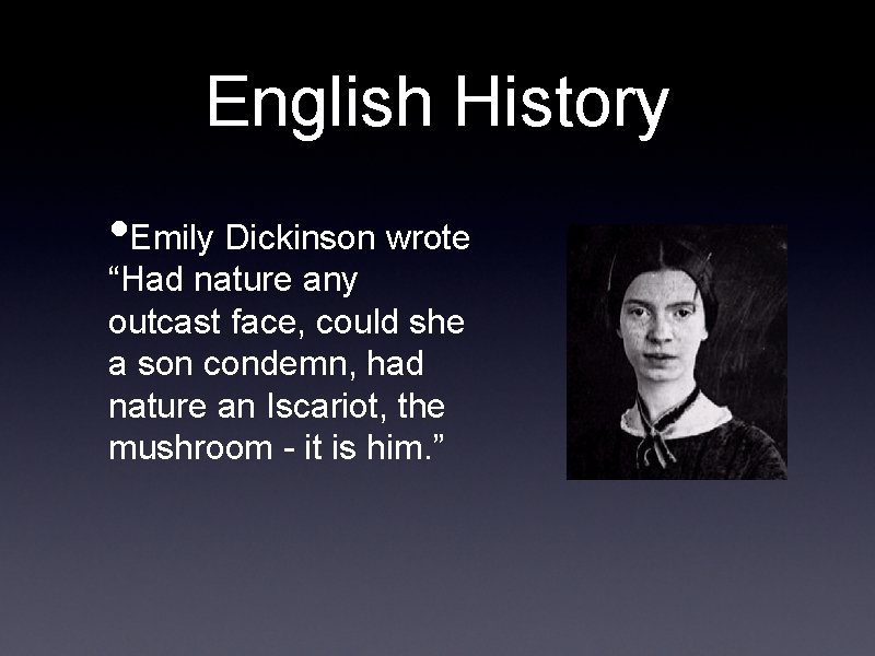 English History • Emily Dickinson wrote “Had nature any outcast face, could she a