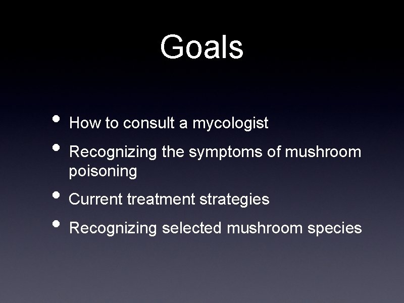 Goals • How to consult a mycologist • Recognizing the symptoms of mushroom poisoning