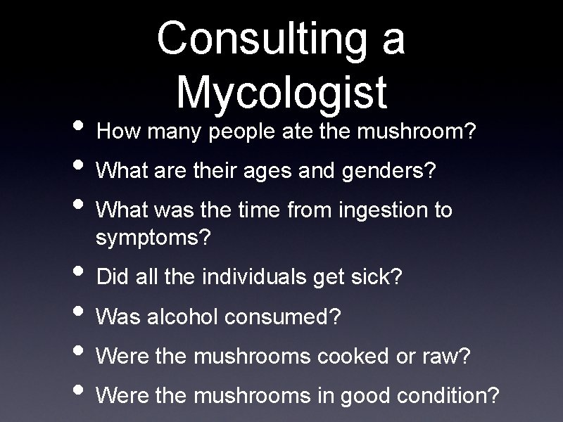 Consulting a Mycologist • How many people ate the mushroom? • What are their