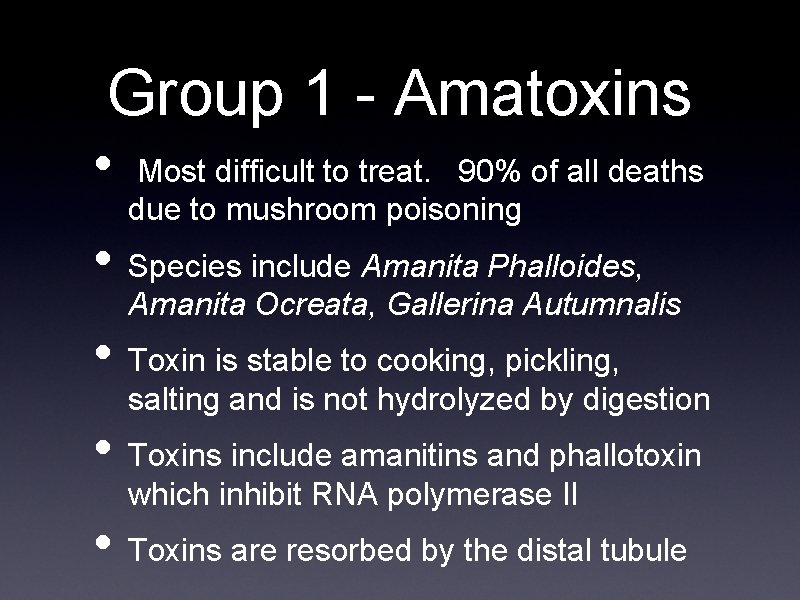 Group 1 - Amatoxins • Most difficult to treat. 90% of all deaths due