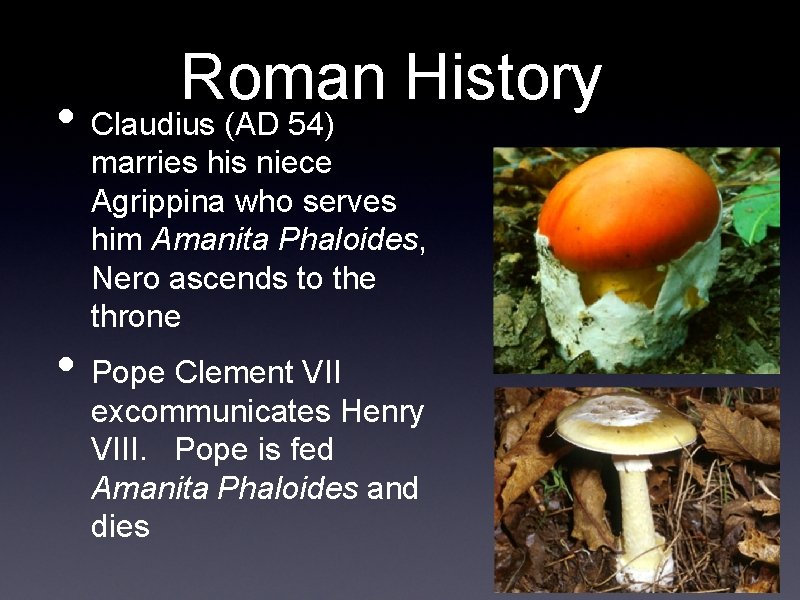 Roman History • Claudius (AD 54) marries his niece Agrippina who serves him Amanita