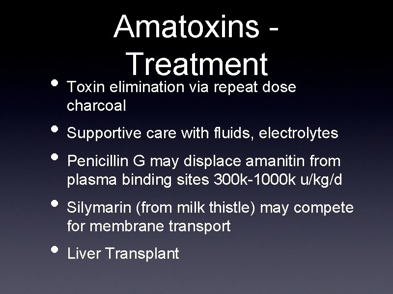 Amatoxins Treatment • Toxin elimination via repeat dose charcoal • Supportive care with fluids,
