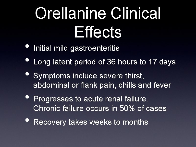Orellanine Clinical Effects • Initial mild gastroenteritis • Long latent period of 36 hours