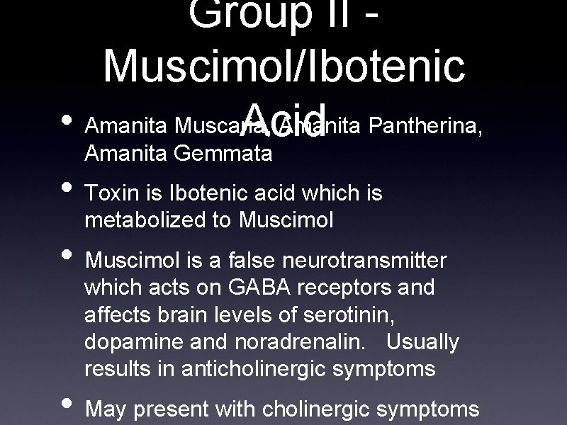 Group II Muscimol/Ibotenic • Amanita Muscaria, Amanita Pantherina, Acid Amanita Gemmata • Toxin is