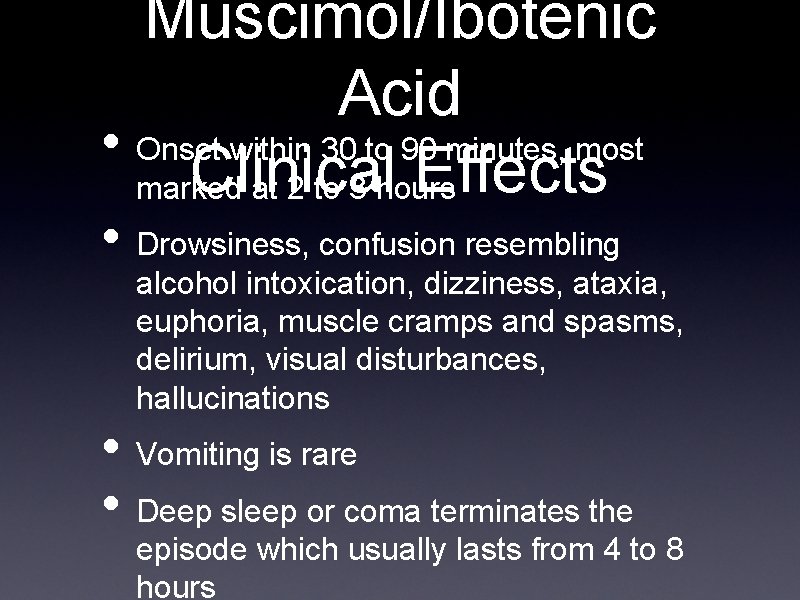 Muscimol/Ibotenic Acid • Onset within 30 to 90 minutes, most Clinical Effects marked at
