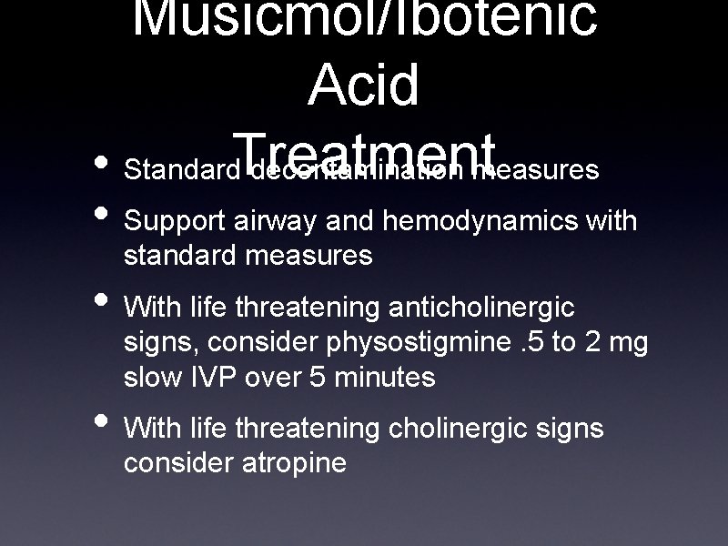 Musicmol/Ibotenic Acid • Standard. Treatment decontamination measures • Support airway and hemodynamics with standard