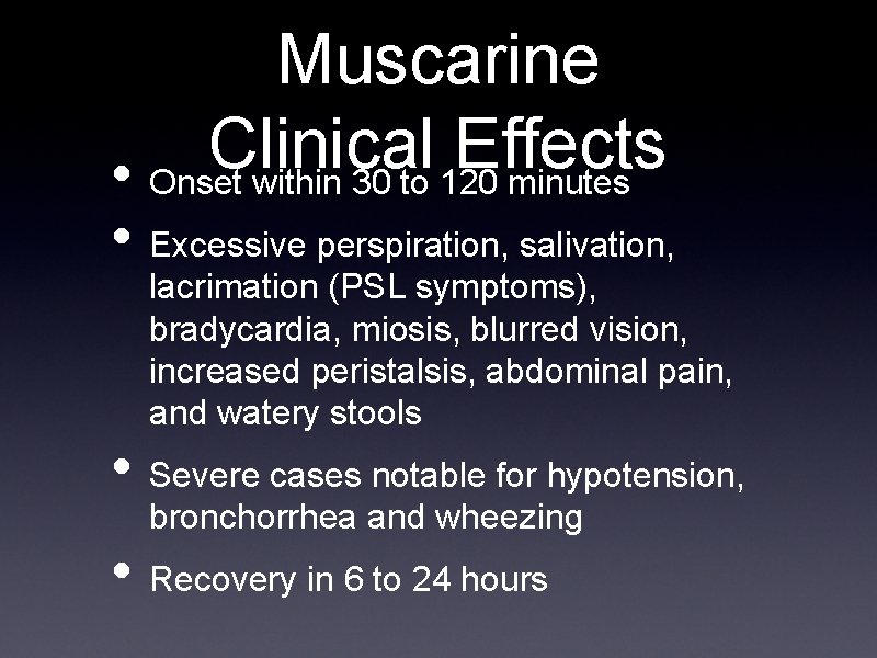 Muscarine Clinical Effects • Onset within 30 to 120 minutes • Excessive perspiration, salivation,