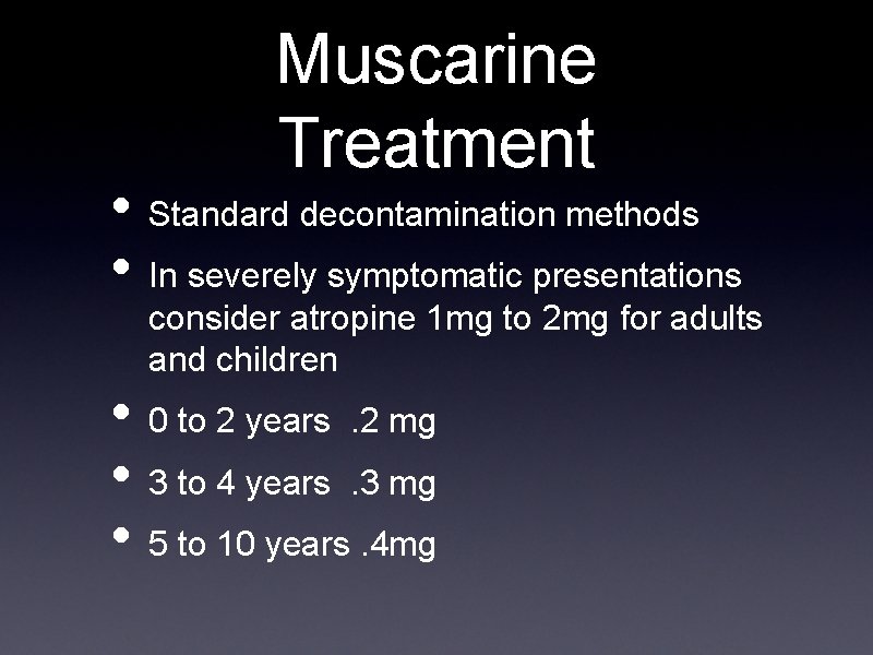Muscarine Treatment • Standard decontamination methods • In severely symptomatic presentations consider atropine 1