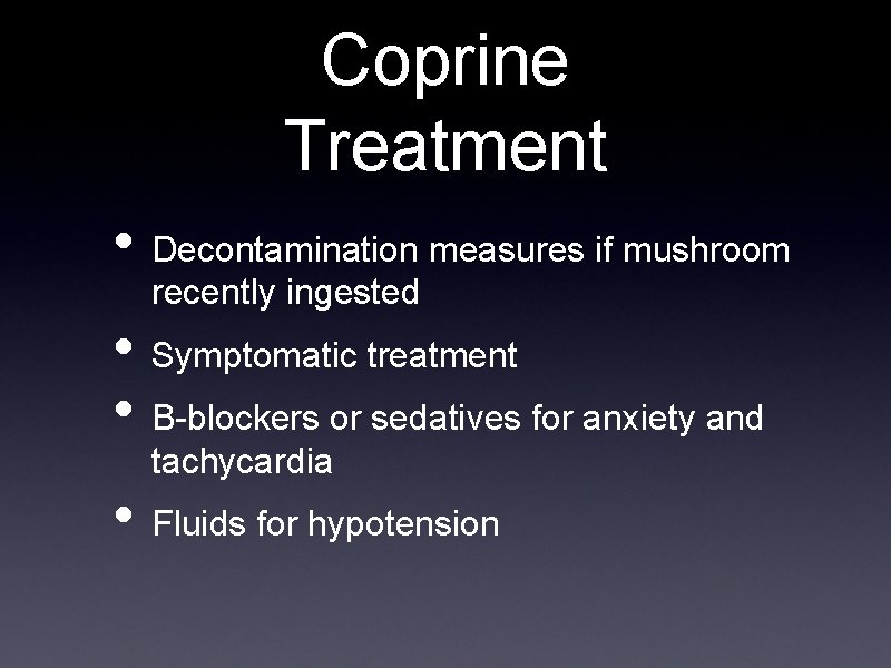 Coprine Treatment • Decontamination measures if mushroom recently ingested • Symptomatic treatment • B-blockers