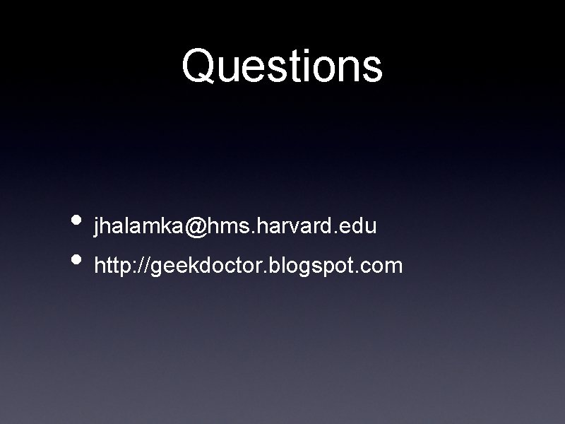 Questions • jhalamka@hms. harvard. edu • http: //geekdoctor. blogspot. com 