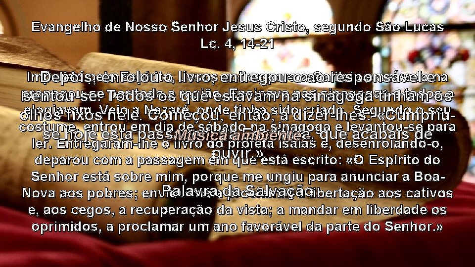 Evangelho de Nosso Senhor Jesus Cristo, segundo São Lucas Lc. 4, 14 -21 Impelido