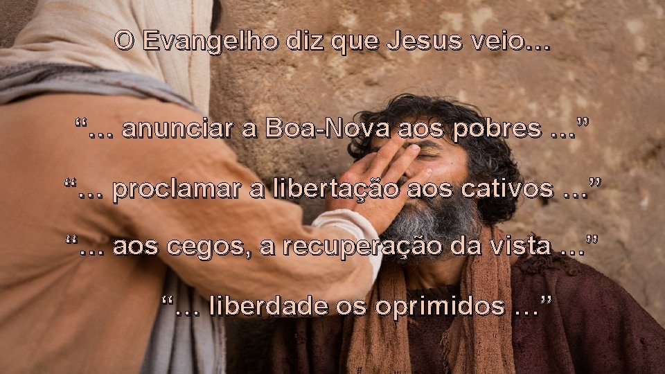 O Evangelho diz que Jesus veio… “… anunciar a Boa-Nova aos pobres …” “…