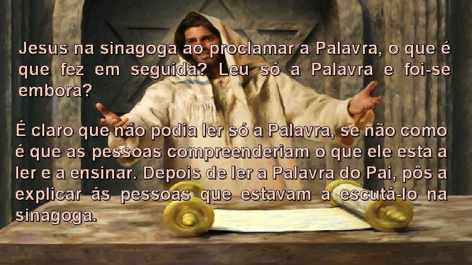 Jesus na sinagoga ao proclamar a Palavra, o que é que fez em seguida?