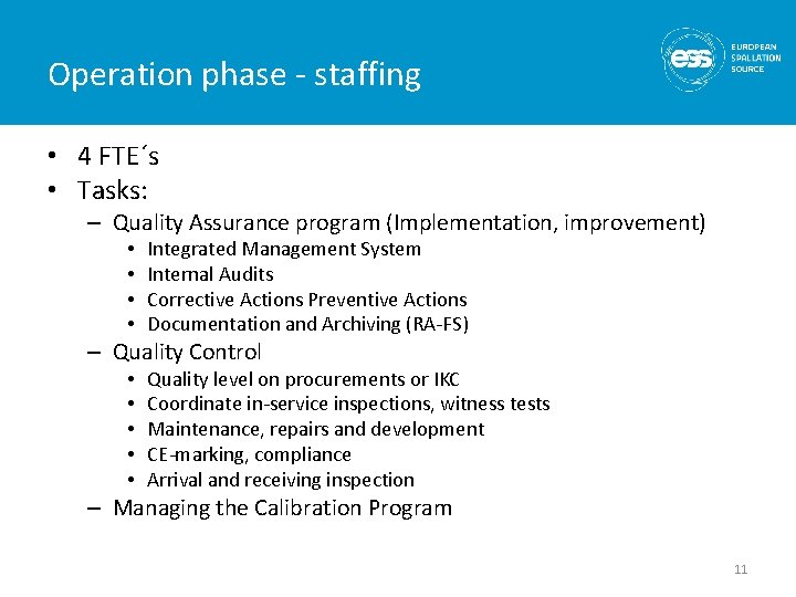 Operation phase - staffing • 4 FTE´s • Tasks: – Quality Assurance program (Implementation,
