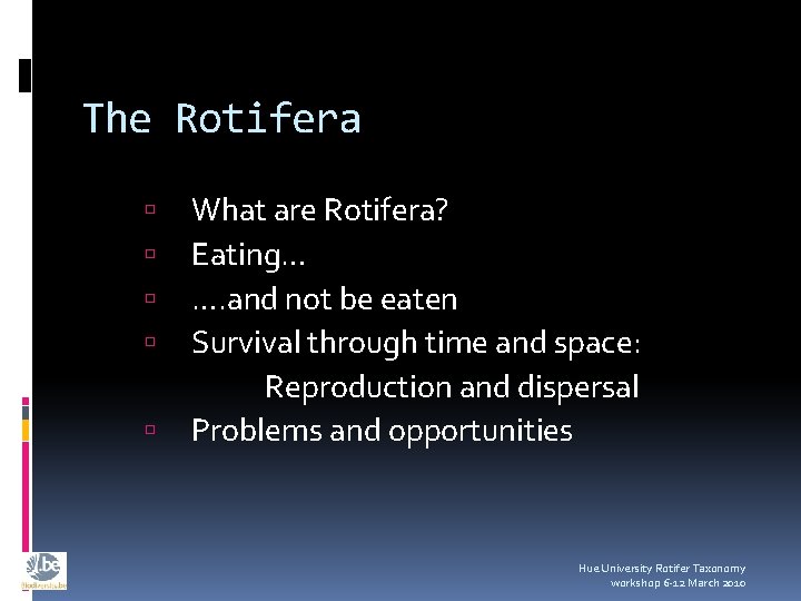 The Rotifera What are Rotifera? Eating… …. and not be eaten Survival through time