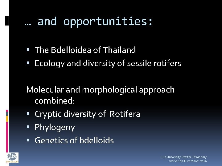 … and opportunities: The Bdelloidea of Thailand Ecology and diversity of sessile rotifers Molecular