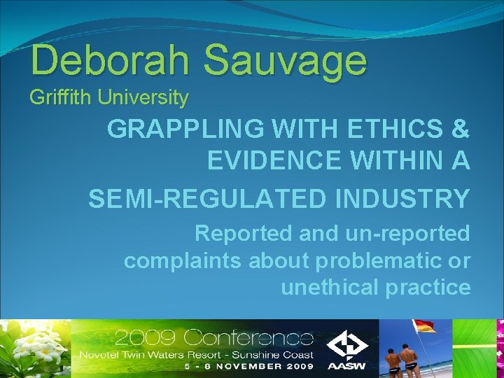 Deborah Sauvage Griffith University GRAPPLING WITH ETHICS & EVIDENCE WITHIN A SEMI-REGULATED INDUSTRY Reported