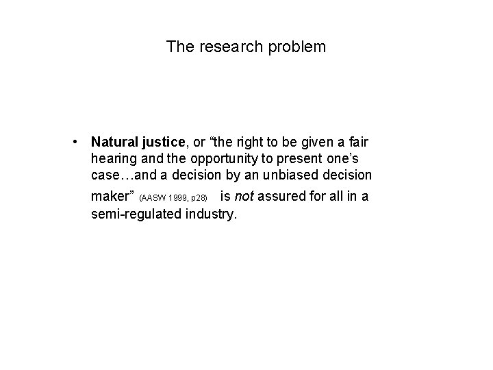 The research problem • Natural justice, or “the right to be given a fair